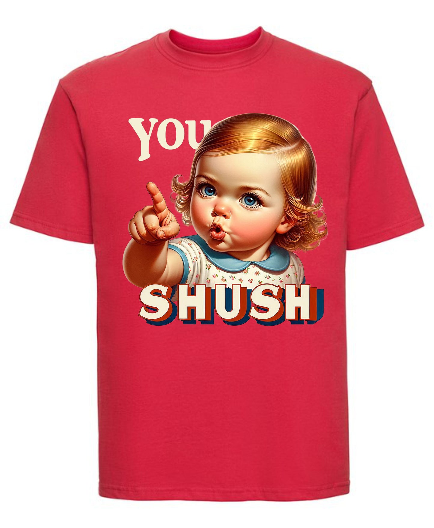 You Shush T-Shirt Funny Graphic Tee for Sarcastic Souls