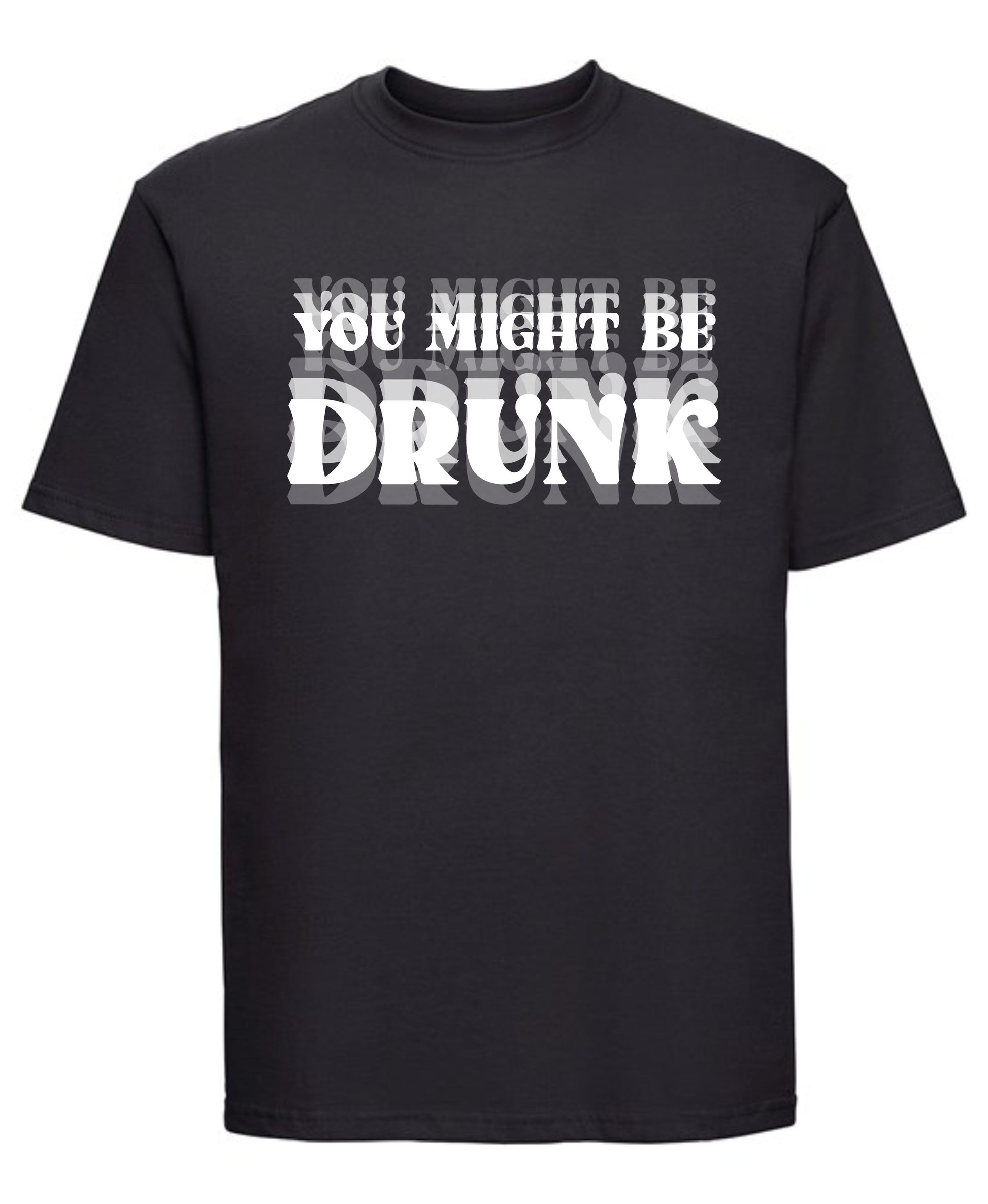Funny “You Might Be Drunk” printed T-shirt — humorous drinking quote design on soft cotton tee