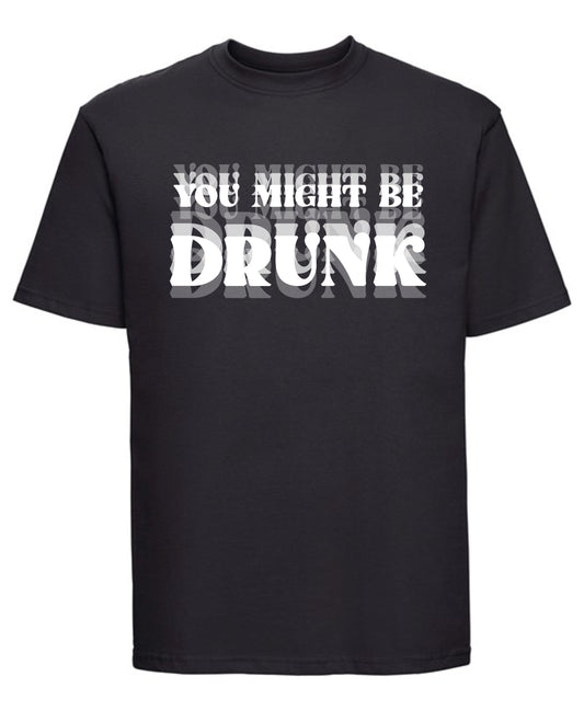 Funny “You Might Be Drunk” printed T-shirt — humorous drinking quote design on soft cotton tee