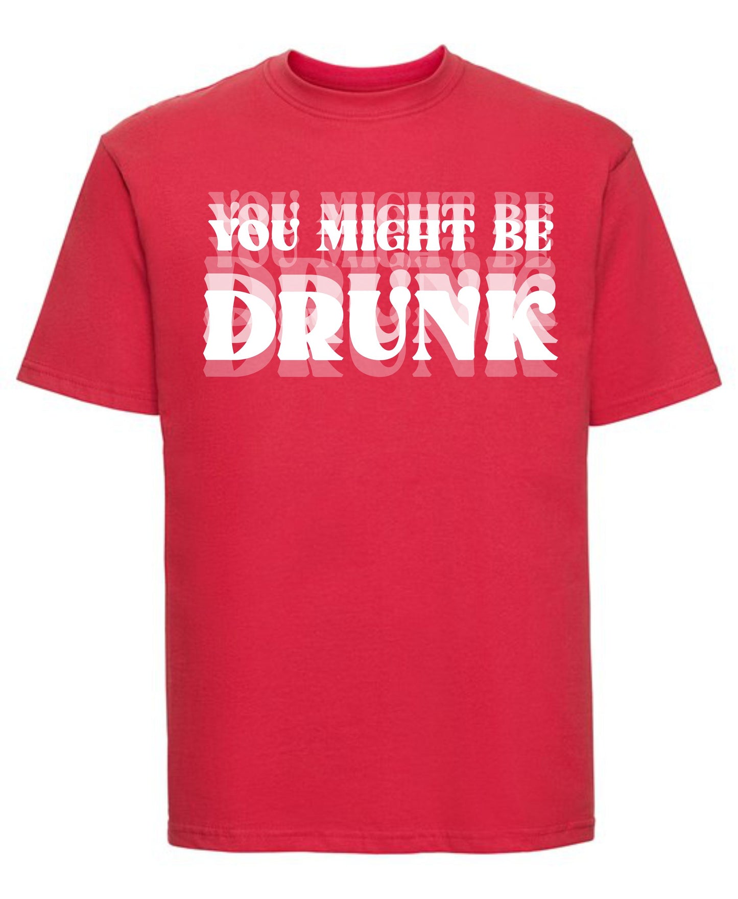 You Might Be Drunk T-Shirt | Funny Drinking Graphic Tee for Party Lovers