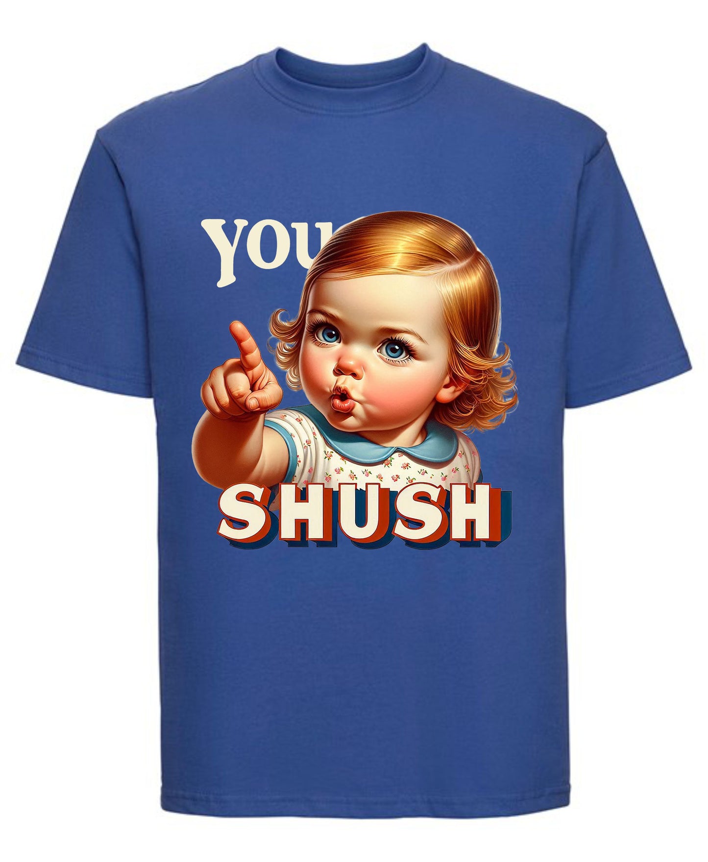 You Shush T-Shirt Funny Graphic Tee for Sarcastic Souls